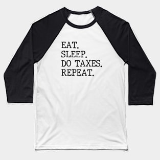 Eat Sleep Do Taxes Repeat Accounting Funny Accountant CPA Baseball T-Shirt